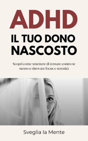 ADHD: Il Tuo Dono Nascosto